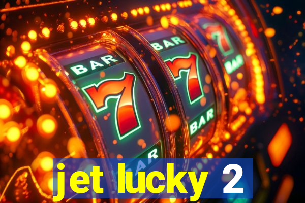 jet lucky 2